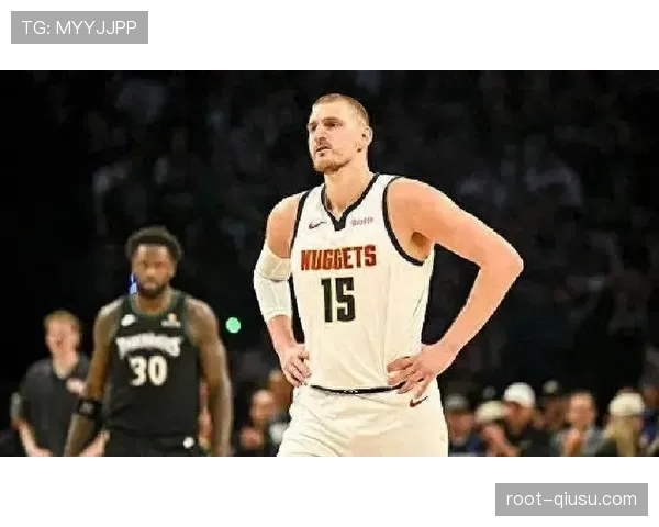 约基奇冲突驱逐暴露心态失衡，掘金篮板保护率季后赛垫底